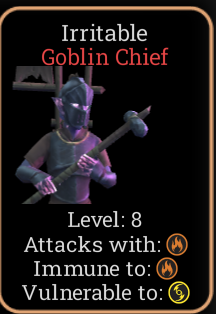 Irritable Goblin Cheif: Health 112, Guard Experience 276, Guard Level 8, Attacks with Infernae, Immune to Infernae, Weak to Tempstae